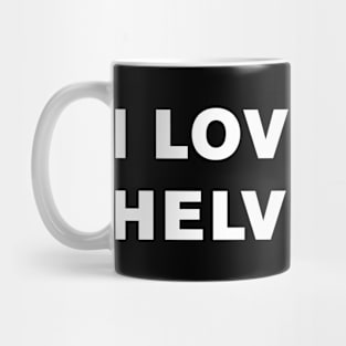 I Love Helvetica. Mug